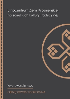 Etnocentrum Ziemi Krośnieńskiej na ścieżkach kultury tradycyjnej - Wyprawa pierwsza: Obrzędowość doroczna